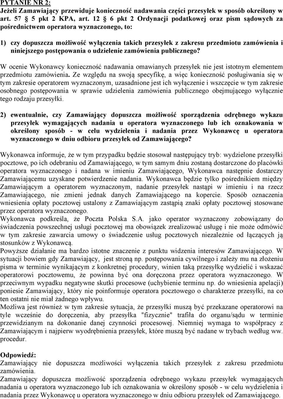 postępowania o udzielenie zamówienia publicznego? W ocenie Wykonawcy konieczność nadawania omawianych przesyłek nie jest istotnym elementem przedmiotu zamówienia.