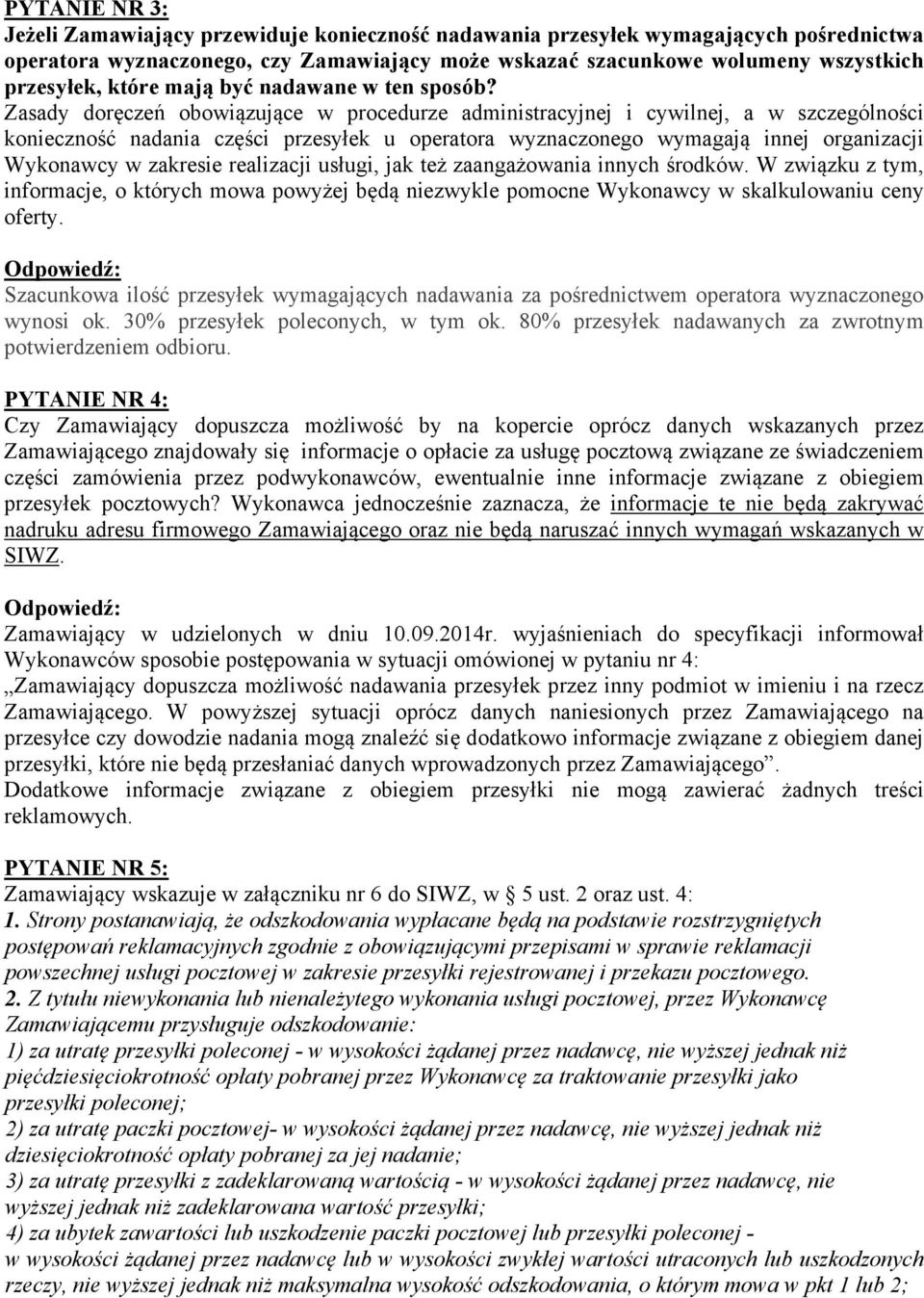 Zasady doręczeń obowiązujące w procedurze administracyjnej i cywilnej, a w szczególności konieczność nadania części przesyłek u operatora wyznaczonego wymagają innej organizacji Wykonawcy w zakresie