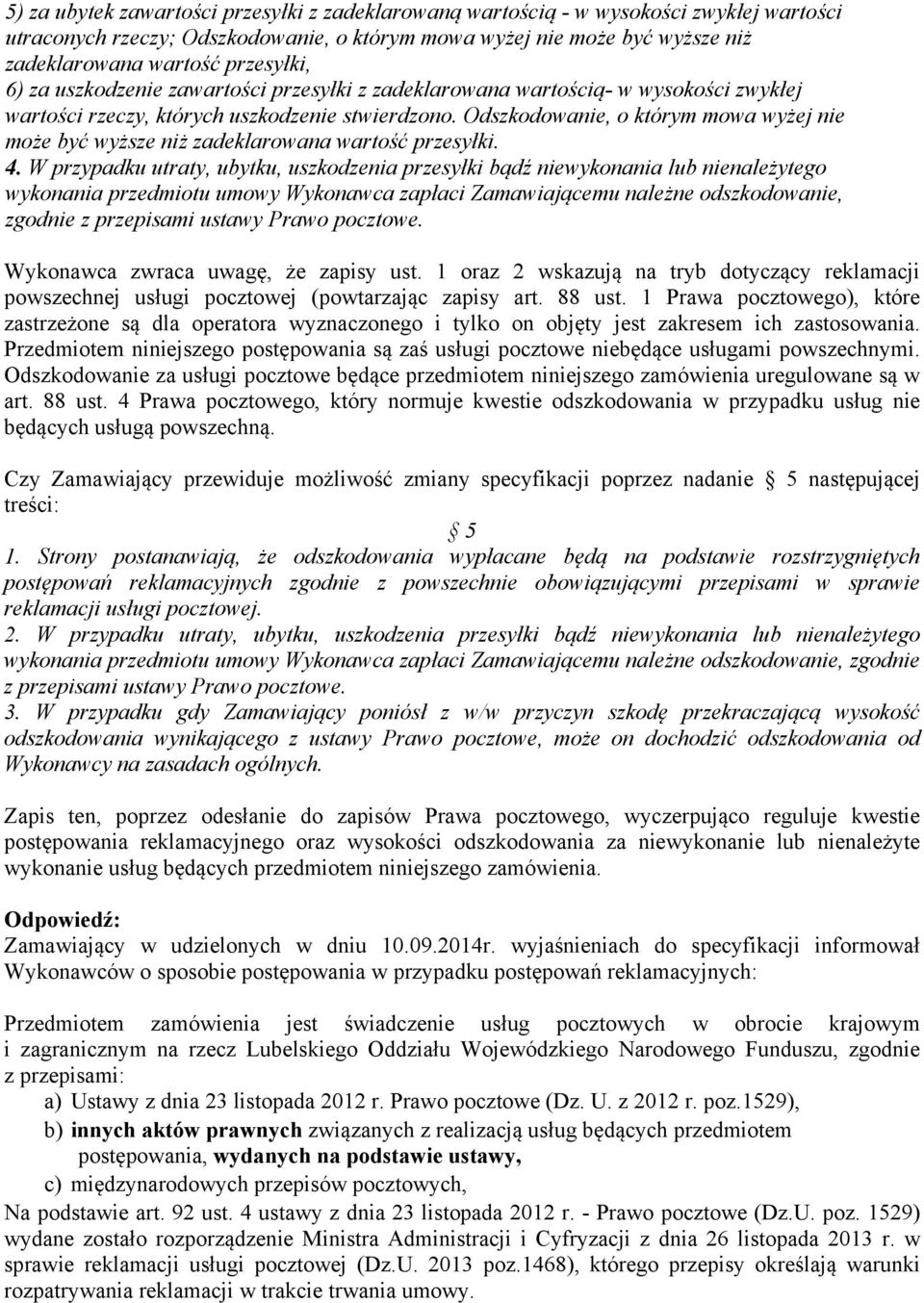 Odszkodowanie, o którym mowa wyżej nie może być wyższe niż zadeklarowana wartość przesyłki. 4.