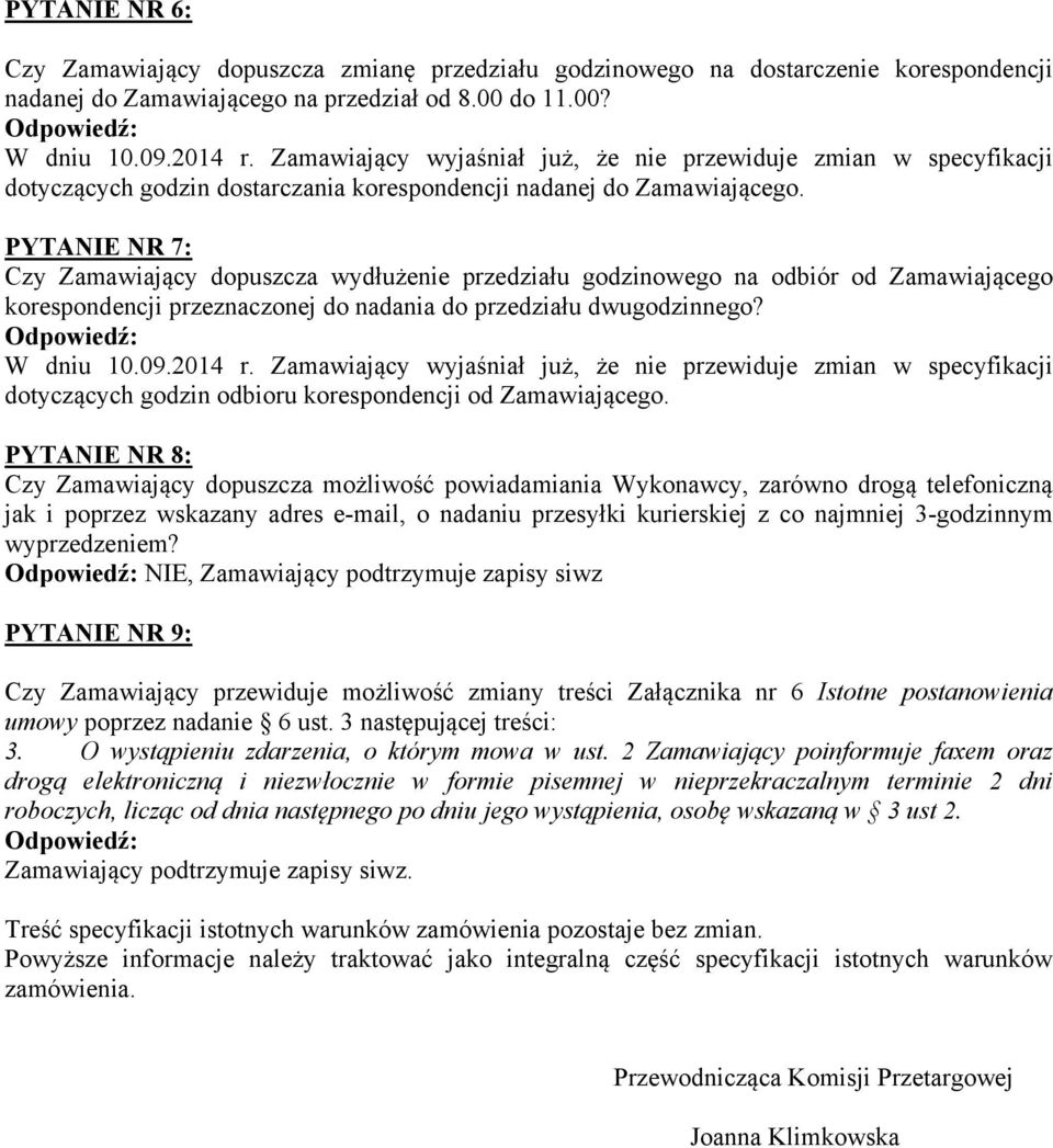 PYTANIE NR 7: Czy Zamawiający dopuszcza wydłużenie przedziału godzinowego na odbiór od Zamawiającego korespondencji przeznaczonej do nadania do przedziału dwugodzinnego? W dniu 10.09.2014 r.