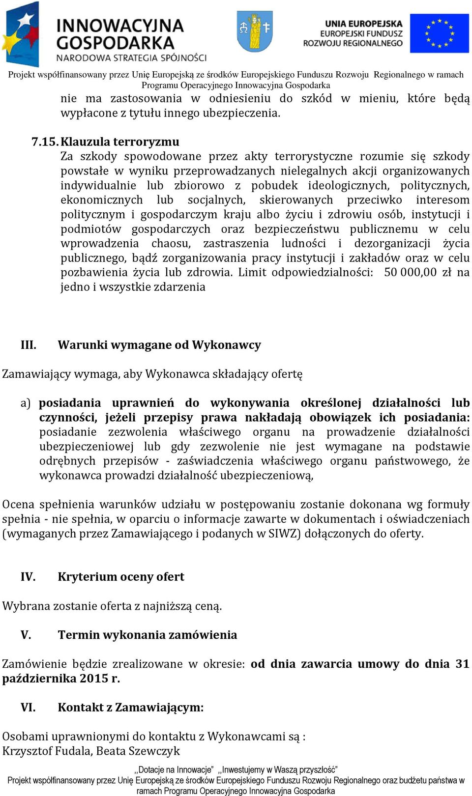 ideologicznych, politycznych, ekonomicznych lub socjalnych, skierowanych przeciwko interesom politycznym i gospodarczym kraju albo życiu i zdrowiu osób, instytucji i podmiotów gospodarczych oraz