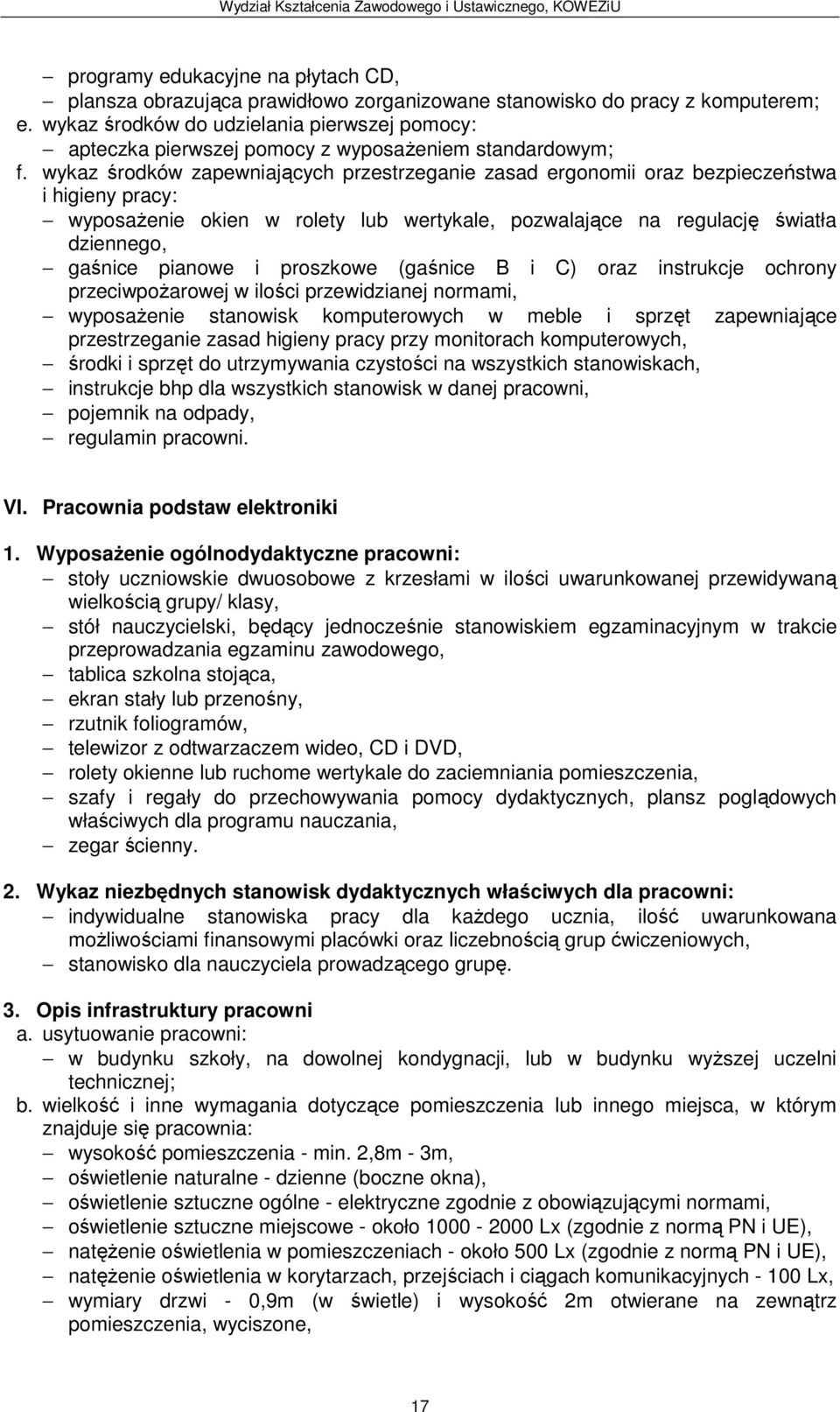 wykaz środków zapewniających przestrzeganie zasad ergonomii oraz bezpieczeństwa i higieny pracy: wyposażenie okien w rolety lub wertykale, pozwalające na regulację światła dziennego, gaśnice pianowe