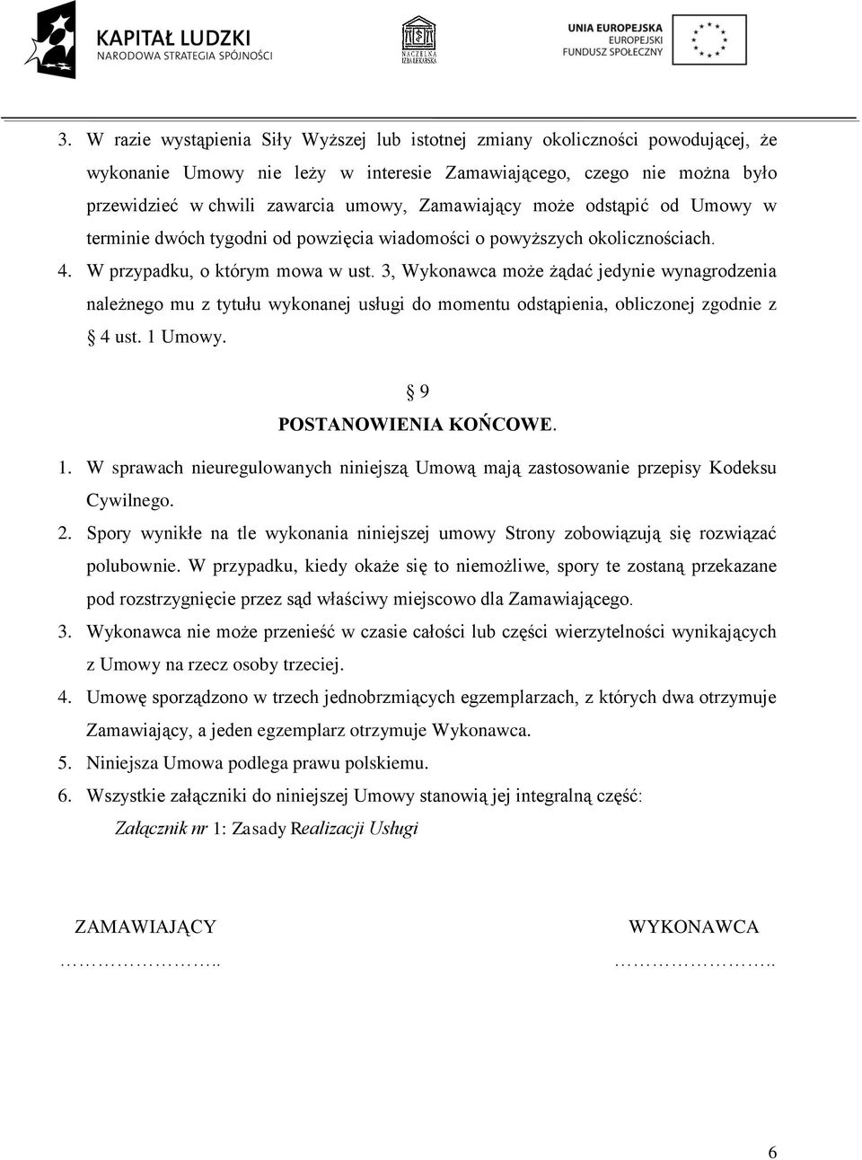 3, Wykonawca może żądać jedynie wynagrodzenia należnego mu z tytułu wykonanej usługi do momentu odstąpienia, obliczonej zgodnie z 4 ust. 1 