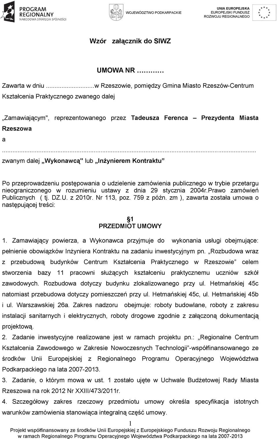 .. zwanym dalej Wykonawcą" lub Inżynierem Kontraktu Po przeprowadzeniu postępowania o udzielenie zamówienia publicznego w trybie przetargu nieograniczonego w rozumieniu ustawy z dnia 29 stycznia 2004r.