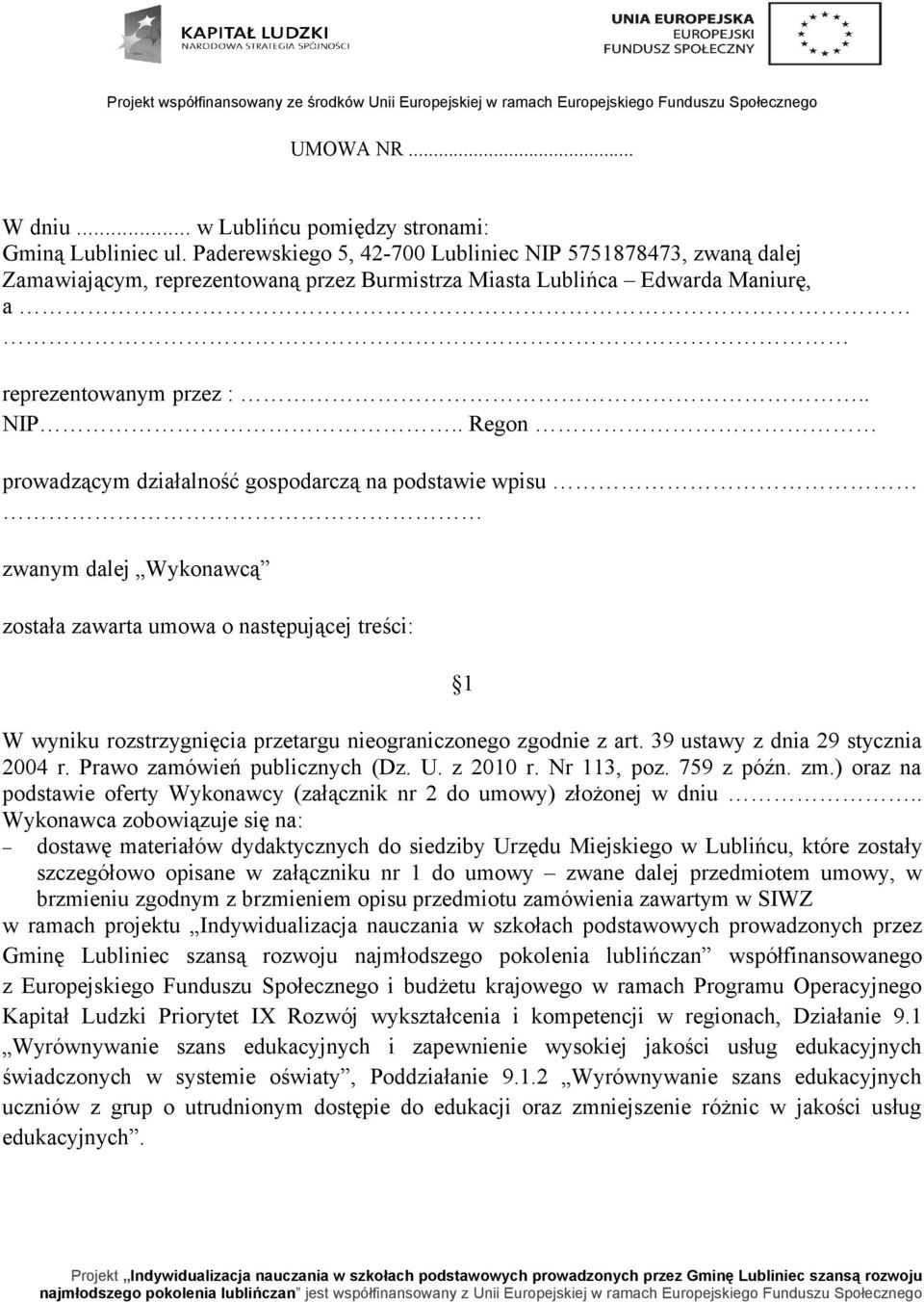 5751878473, zwaną dalej Zamawiającym, reprezentowaną przez Burmistrza Miasta Lublińca Edwarda Maniurę, a reprezentowanym przez :.. NIP.