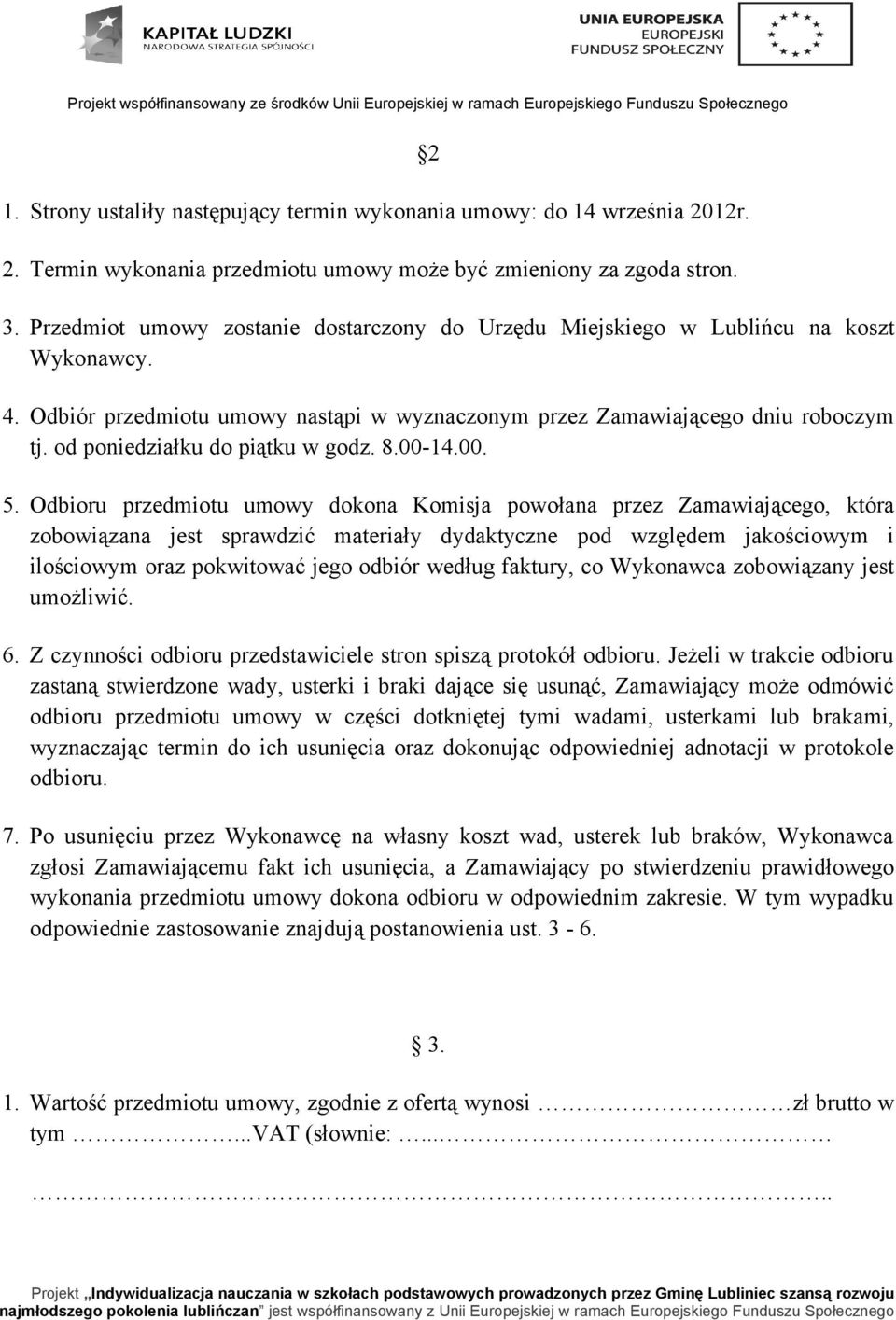 od poniedziałku do piątku w godz. 8.00-14.00. 5.