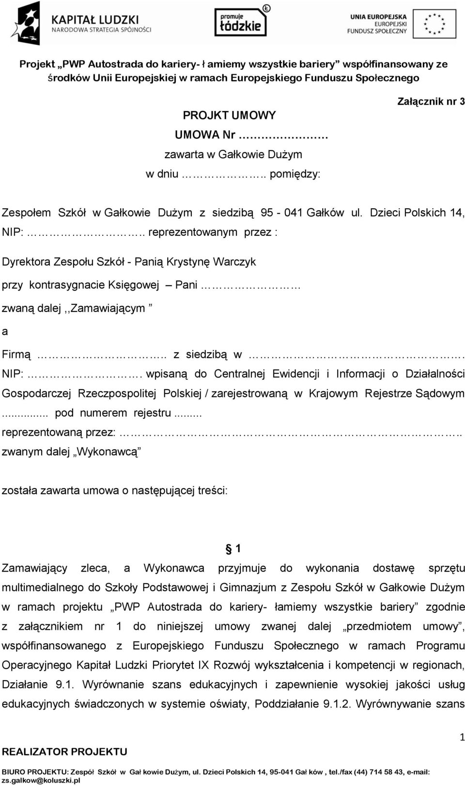 wpisaną do Centralnej Ewidencji i Informacji o Działalności Gospodarczej Rzeczpospolitej Polskiej / zarejestrowaną w Krajowym Rejestrze Sądowym... pod numerem rejestru... reprezentowaną przez:.