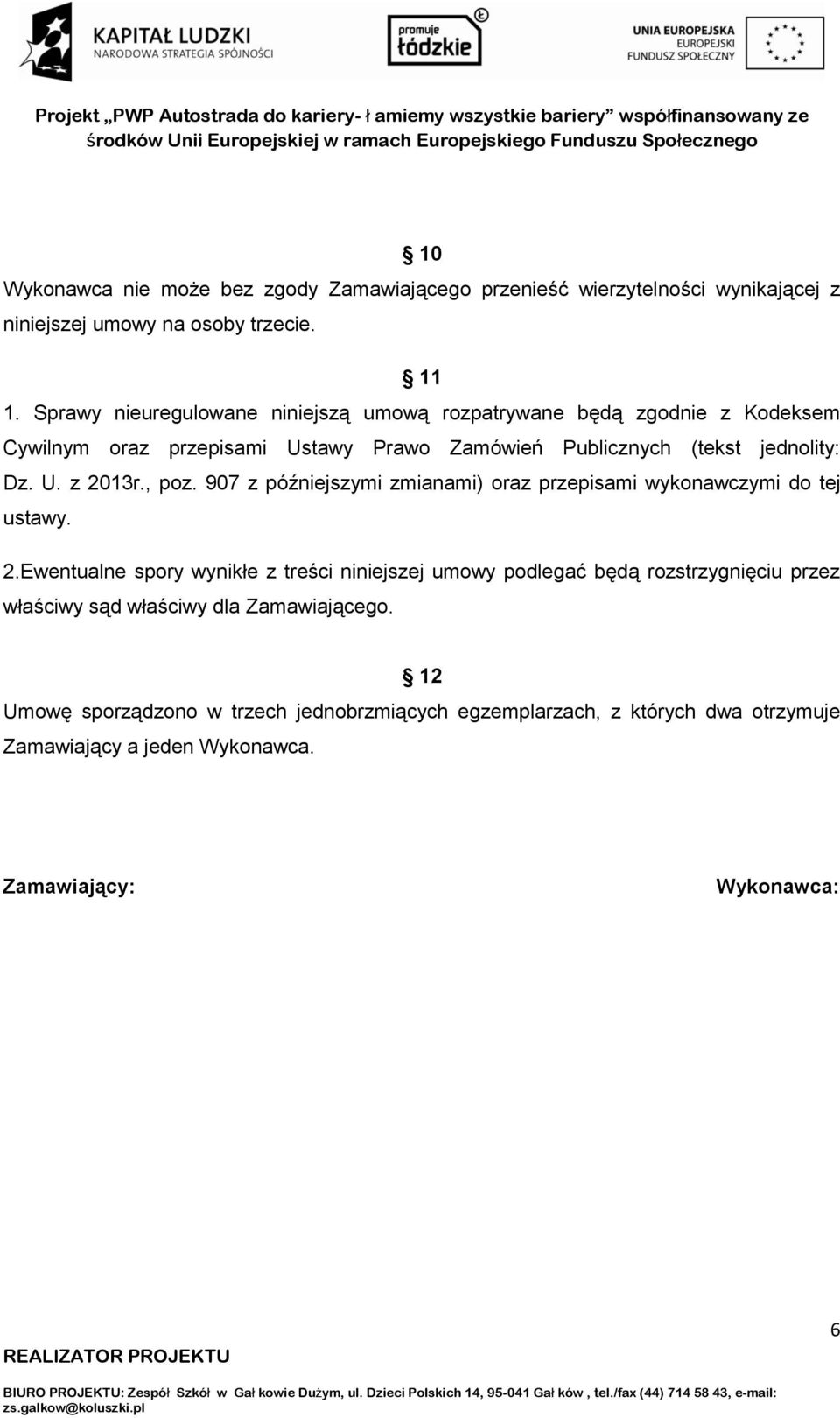 , poz. 907 z późniejszymi zmianami) oraz przepisami wykonawczymi do tej ustawy. 2.