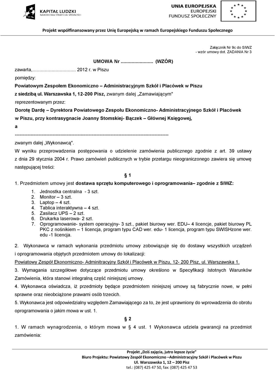 ZADANIA Nr 3 Dorotę Dardę Dyrektora Powiatowego Zespołu Ekonomiczno- Administracyjnego Szkół i Placówek w Piszu, przy kontrasygnacie Joanny Stomskiej- Bączek Głównej Księgowej, a