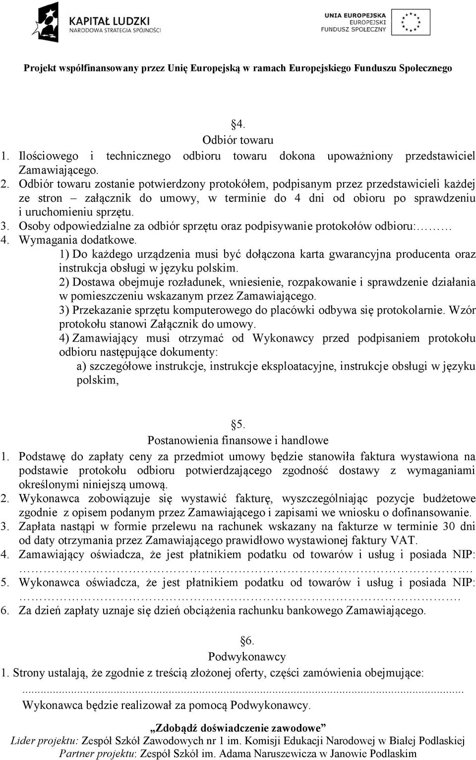 Osoby odpowiedzialne za odbiór sprzętu oraz podpisywanie protokołów odbioru: 4. Wymagania dodatkowe.