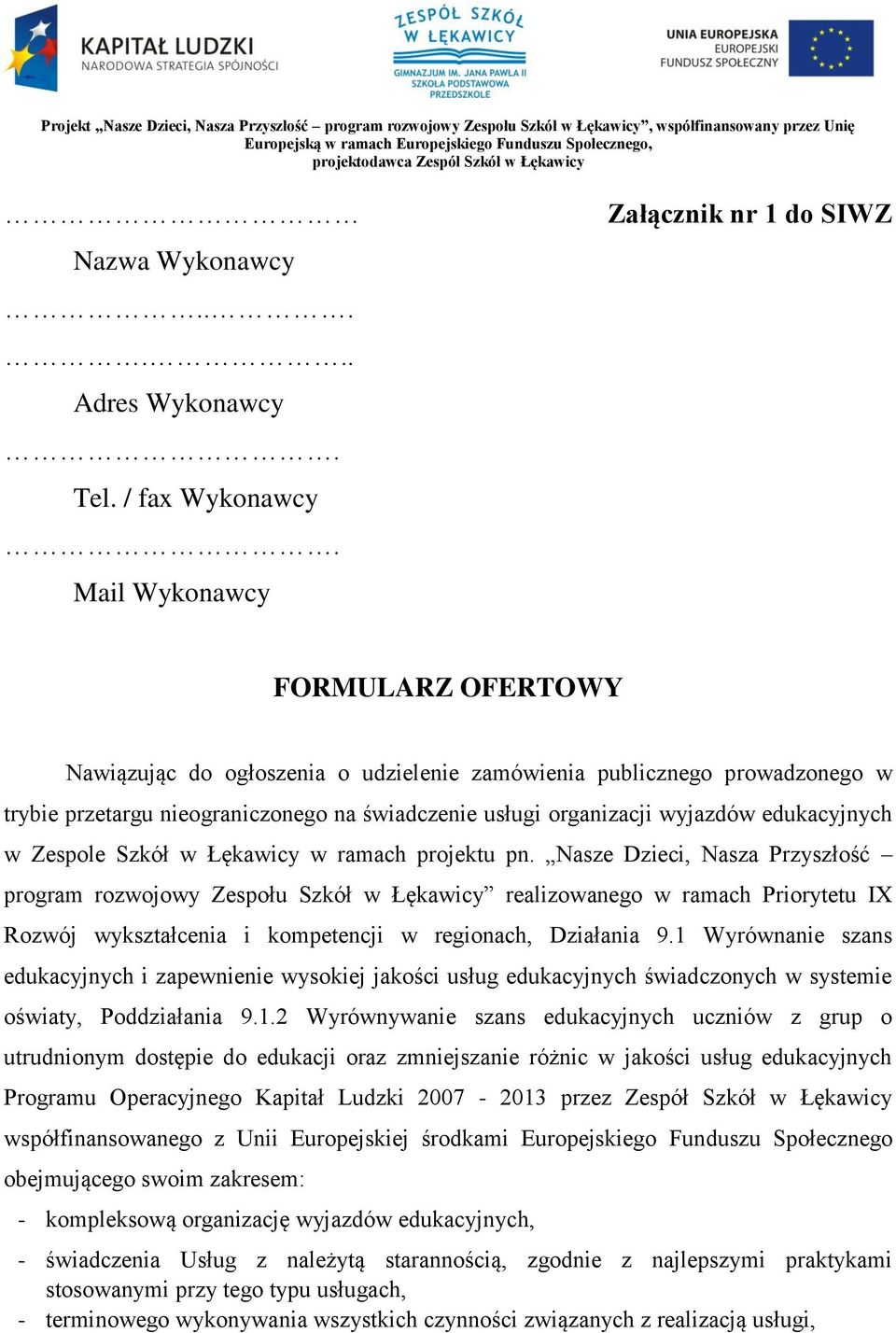 organizacji wyjazdów edukacyjnych w Zespole Szkół w Łękawicy w ramach projektu pn.