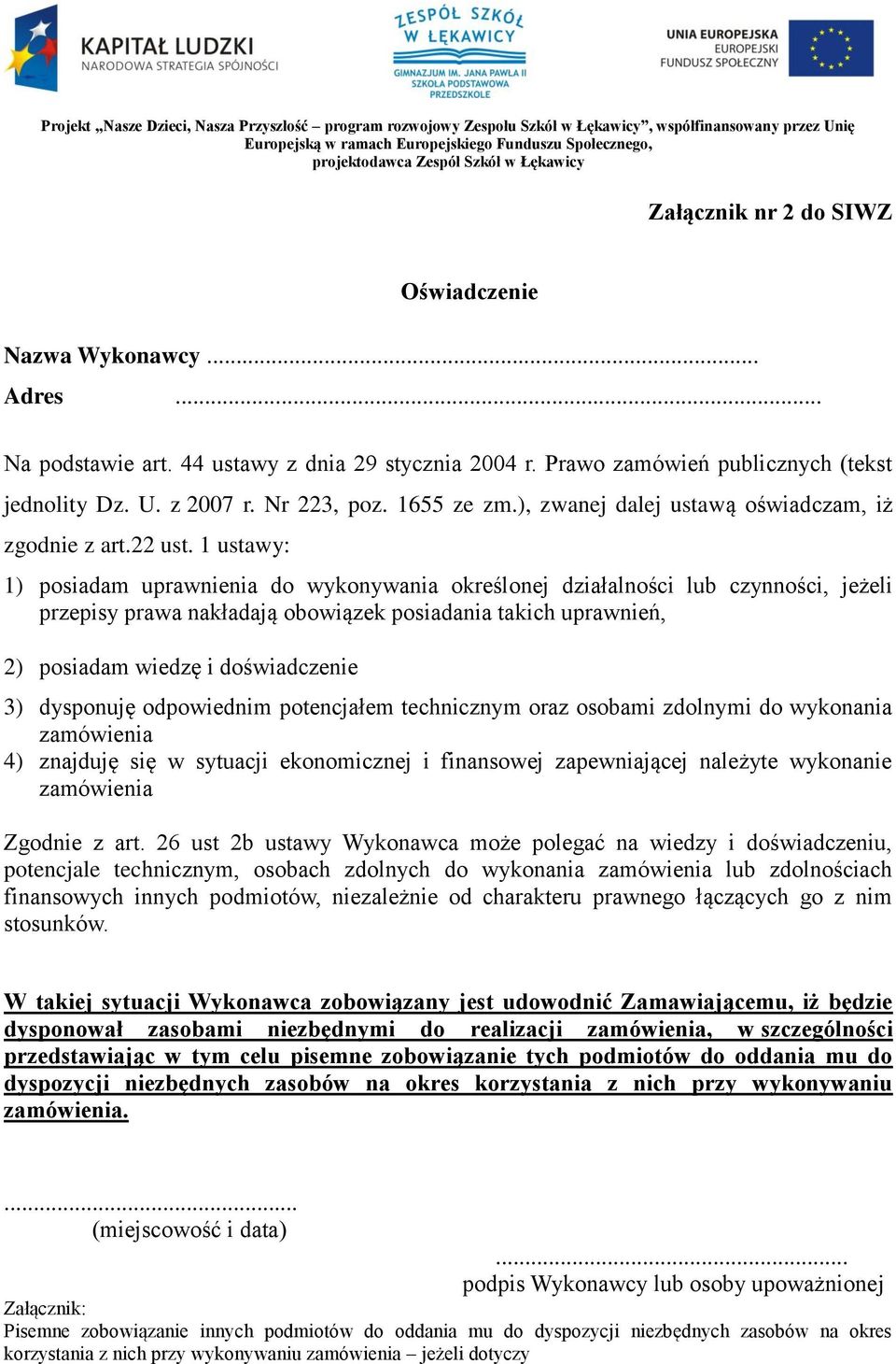 1 ustawy: 1) posiadam uprawnienia do wykonywania określonej działalności lub czynności, jeżeli przepisy prawa nakładają obowiązek posiadania takich uprawnień, 2) posiadam wiedzę i doświadczenie 3)