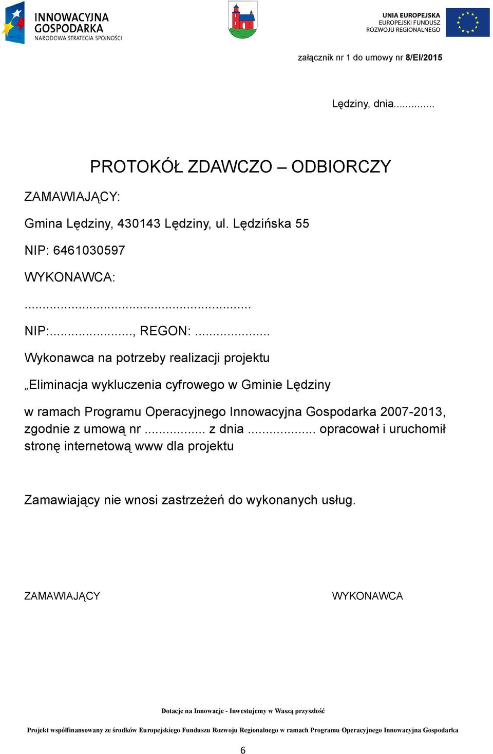 .. Wykonawca na potrzeby realizacji projektu Eliminacja wykluczenia cyfrowego w Gminie Lędziny w ramach Programu Operacyjnego