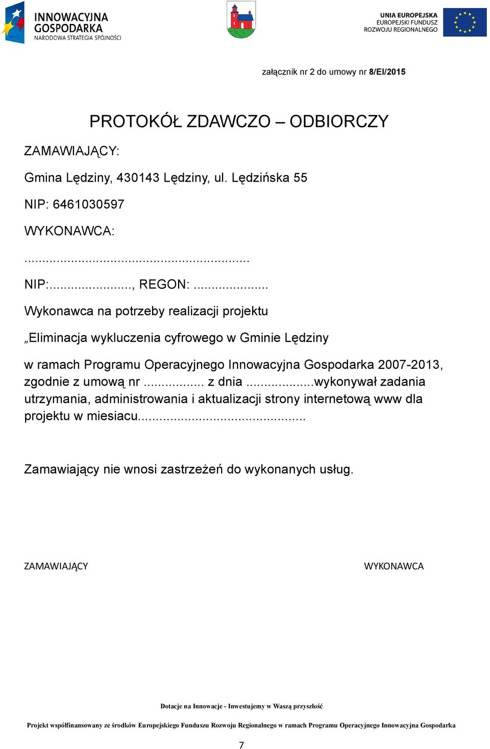 .. Wykonawca na potrzeby realizacji projektu Eliminacja wykluczenia cyfrowego w Gminie Lędziny w ramach Programu Operacyjnego Innowacyjna