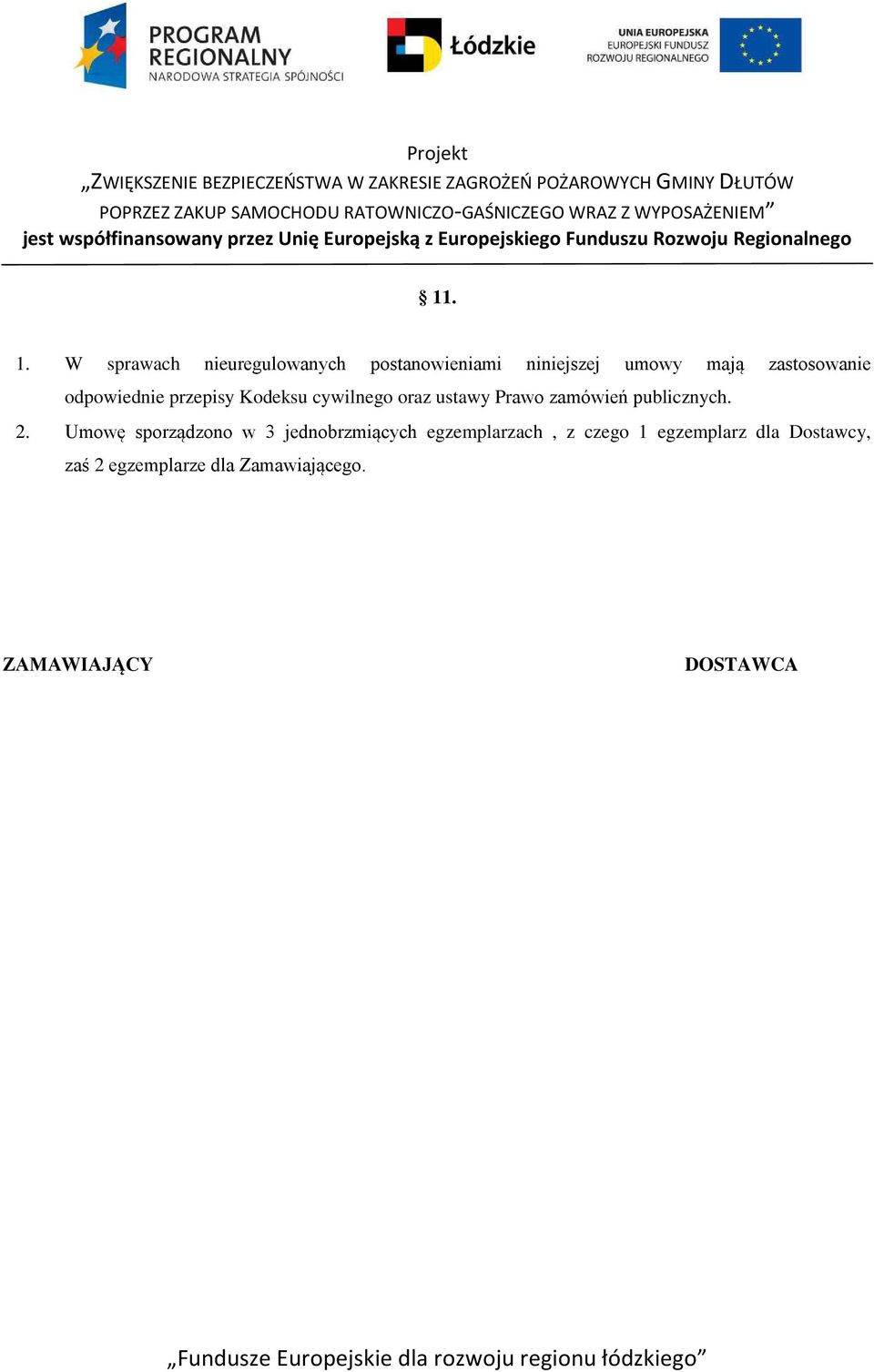 odpowiednie przepisy Kodeksu cywilnego oraz ustawy Prawo zamówień publicznych.