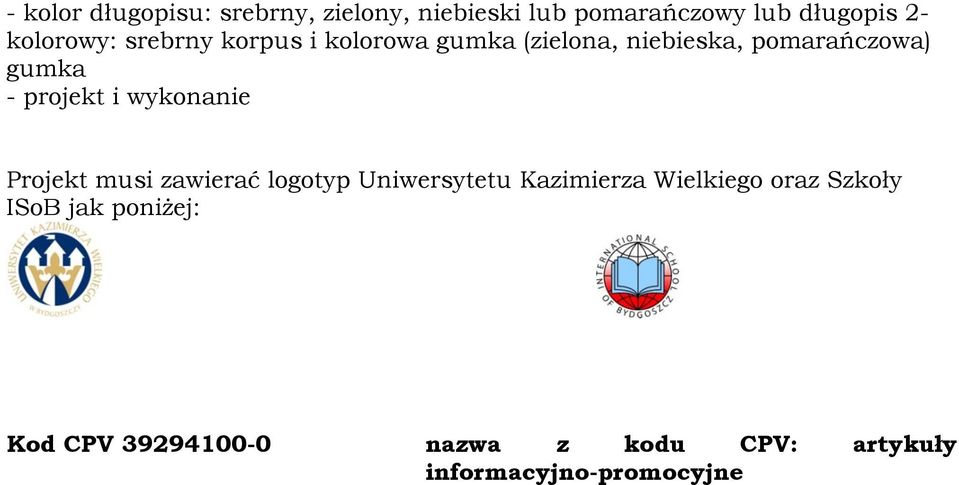 projekt i wykonanie Projekt musi zawierać logotyp Uniwersytetu Kazimierza Wielkiego