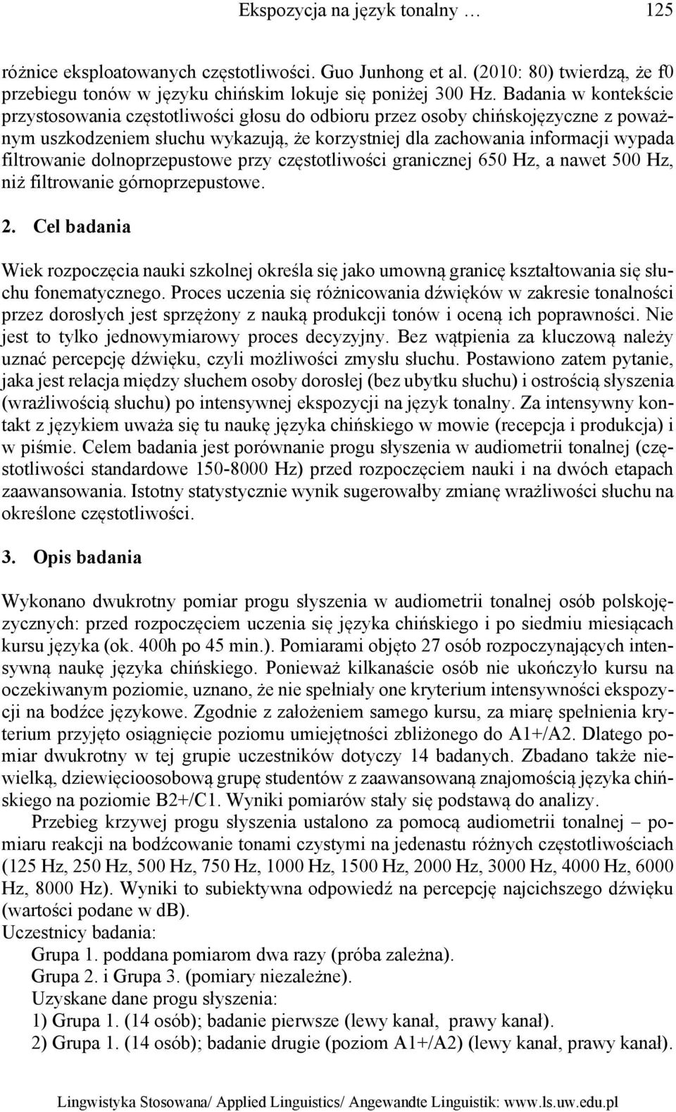 dolnoprzepustowe przy częstotliwości granicznej 650 Hz, a nawet 500 Hz, niż filtrowanie górnoprzepustowe. 2.