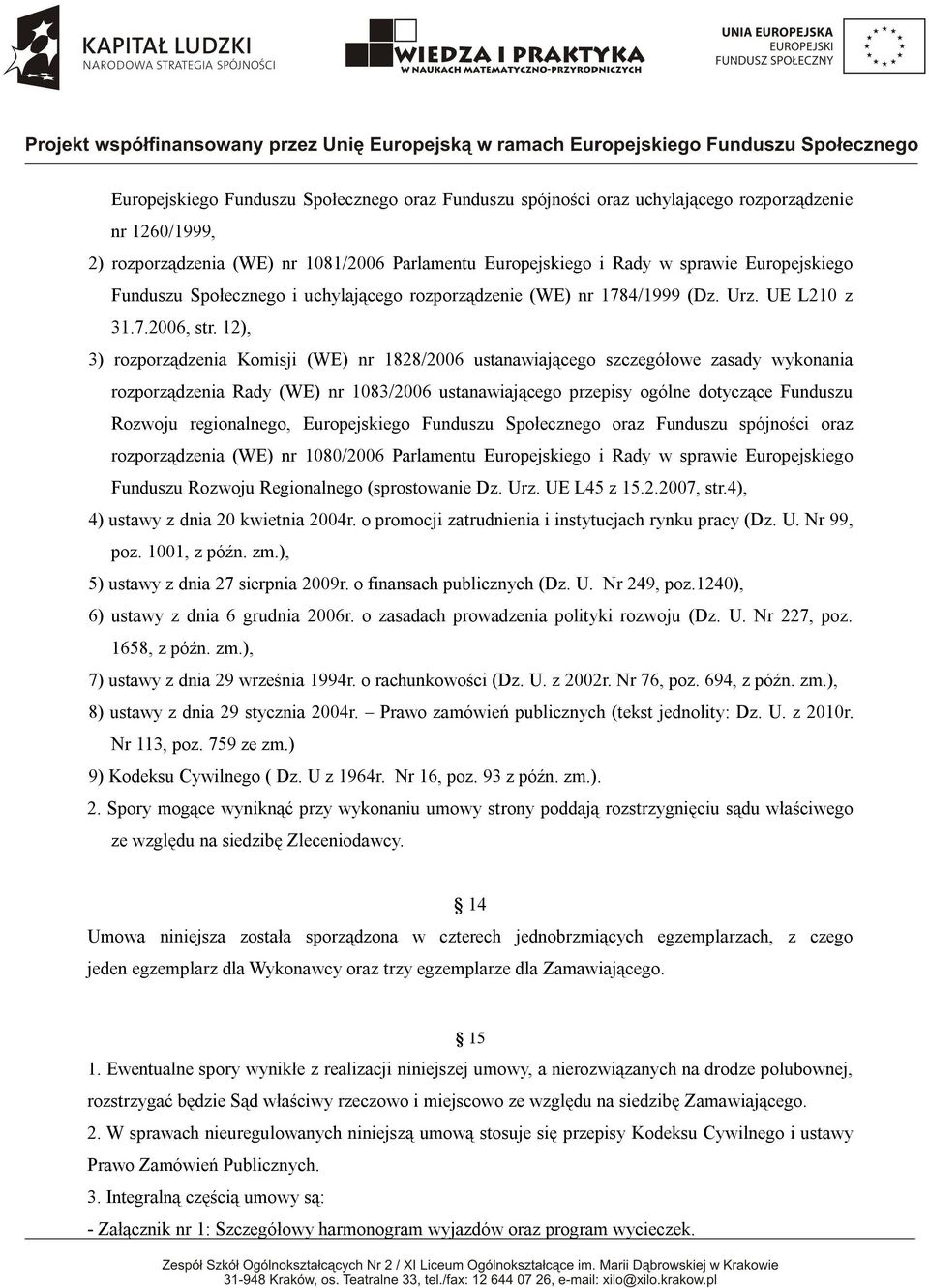 12), 3) rozporządzenia Komisji (WE) nr 1828/2006 ustanawiającego szczegółowe zasady wykonania rozporządzenia Rady (WE) nr 1083/2006 ustanawiającego przepisy ogólne dotyczące Funduszu Rozwoju