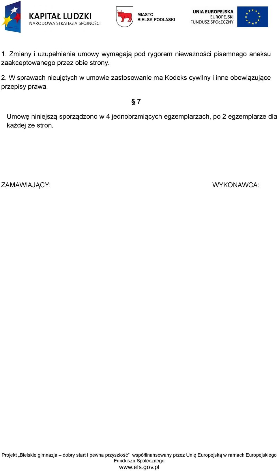 W sprawach nieujętych w umowie zastosowanie ma Kodeks cywilny i inne obowiązujące