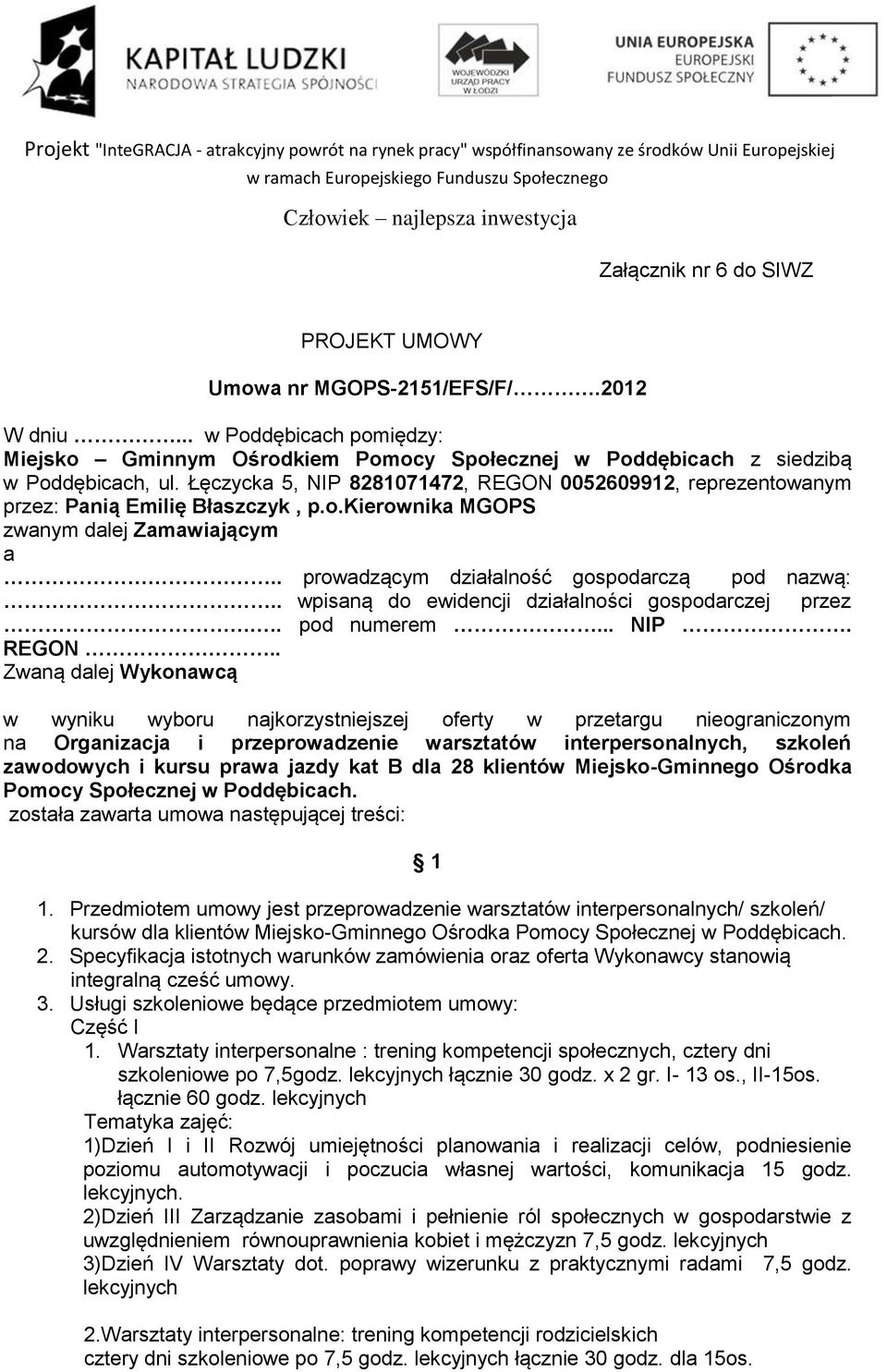 . wpisaną do ewidencji działalności gospodarczej przez.. pod numerem... NIP. REGON.