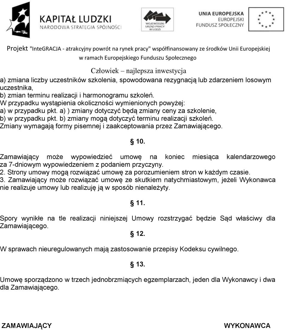 b) zmiany mogą dotyczyć terminu realizacji szkoleń. Zmiany wymagają formy pisemnej i zaakceptowania przez Zamawiającego. 10.