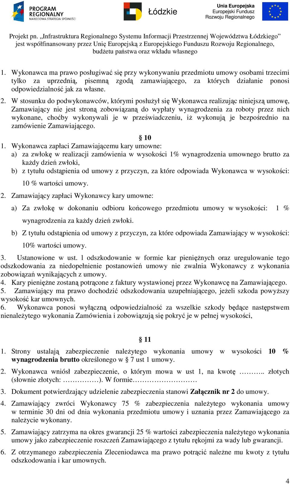 wykonywali je w przeświadczeniu, iŝ wykonują je bezpośrednio na zamówienie Zamawiającego. 10 1.