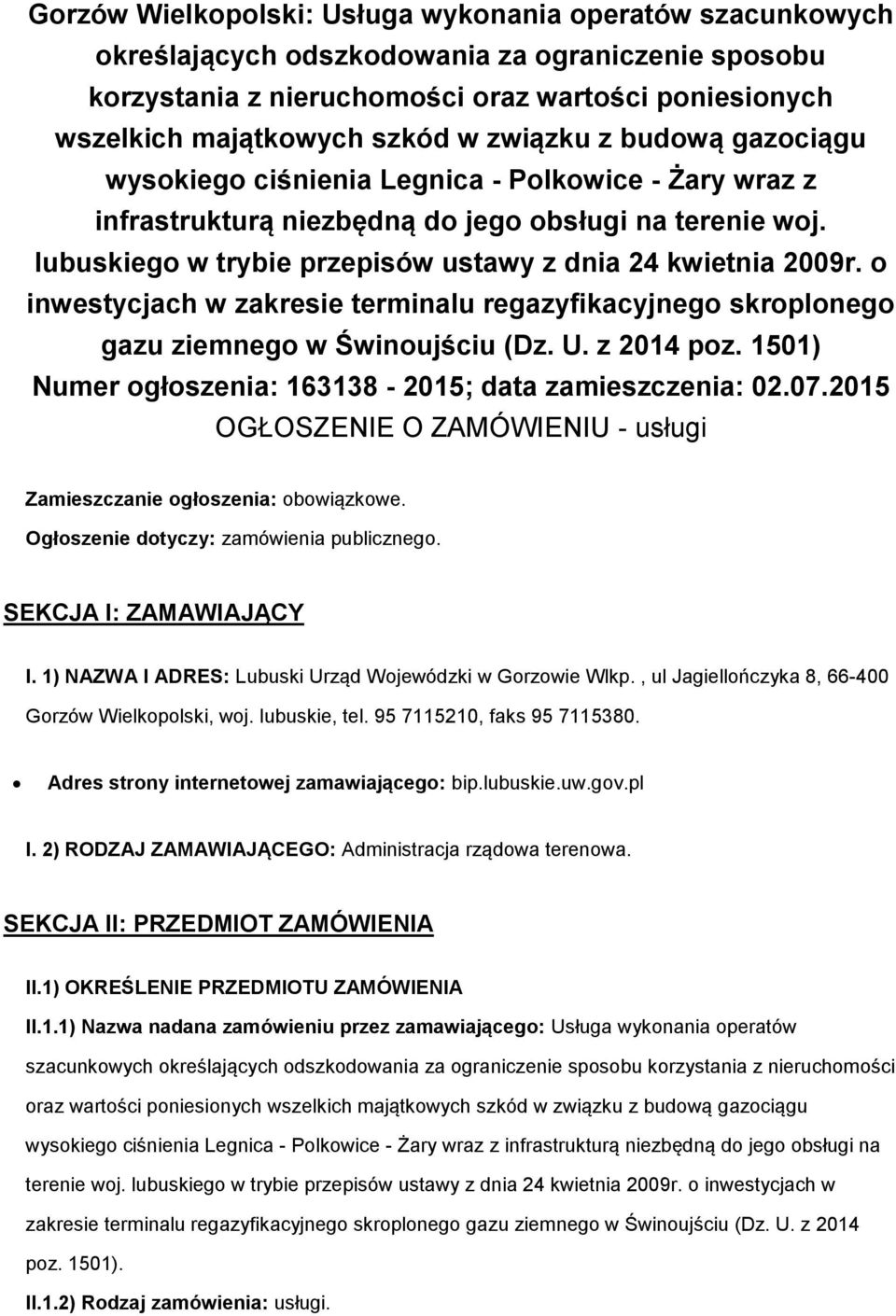 o inwestycjach w zakresie terminalu regazyfikacyjnego skroplonego gazu ziemnego w Świnoujściu (Dz. U. z 2014 poz. 1501) Numer ogłoszenia: 163138-2015; data zamieszczenia: 02.07.
