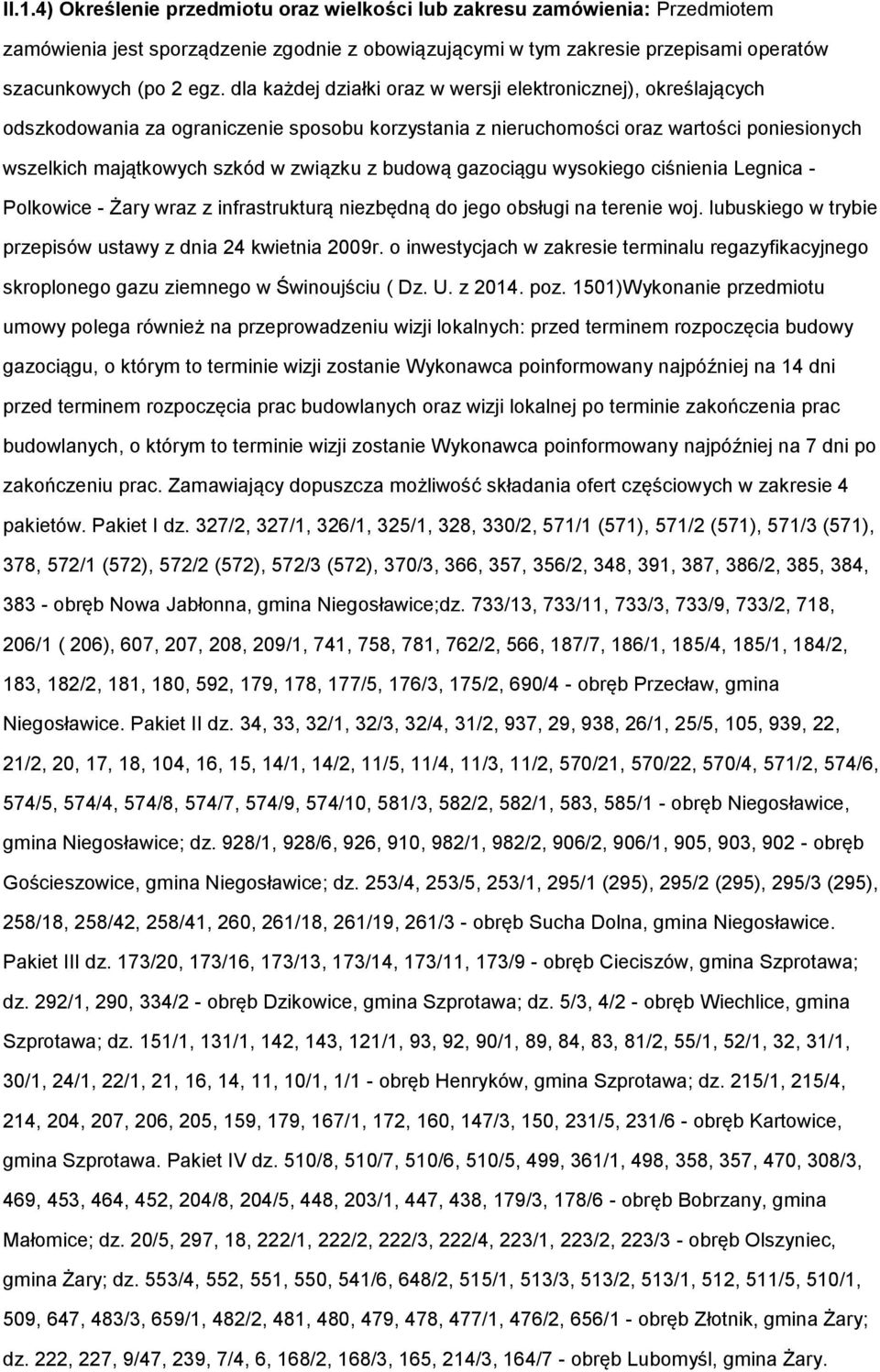 budową gazociągu wysokiego ciśnienia Legnica - Polkowice - Żary wraz z infrastrukturą niezbędną do jego obsługi na terenie woj. lubuskiego w trybie przepisów ustawy z dnia 24 kwietnia 2009r.
