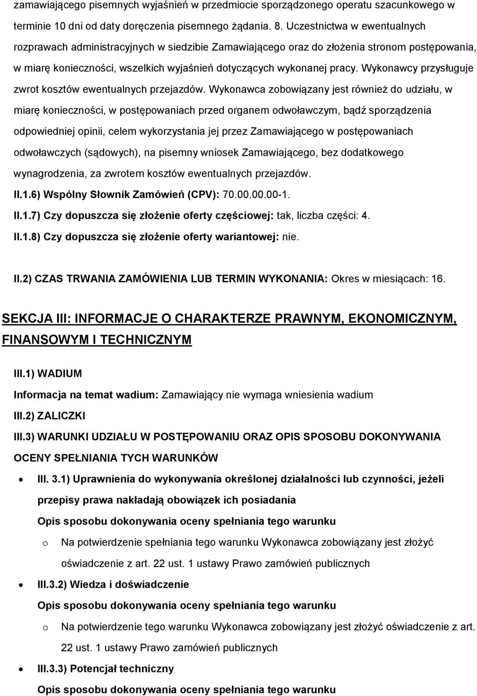 Wykonawcy przysługuje zwrot kosztów ewentualnych przejazdów.
