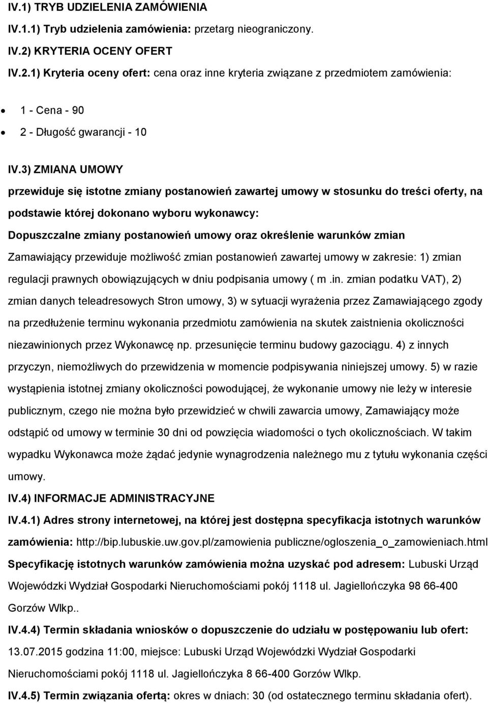 3) ZMIANA UMOWY przewiduje się istotne zmiany postanowień zawartej umowy w stosunku do treści oferty, na podstawie której dokonano wyboru wykonawcy: Dopuszczalne zmiany postanowień umowy oraz