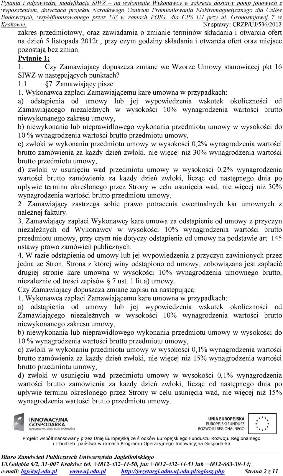 Wykonawca zapłaci Zamawiającemu kare umowna w przypadkach: a) odstąpienia od umowy lub jej wypowiedzenia wskutek okoliczności od Zamawiającego niezależnych w wysokości 10% wynagrodzenia wartości
