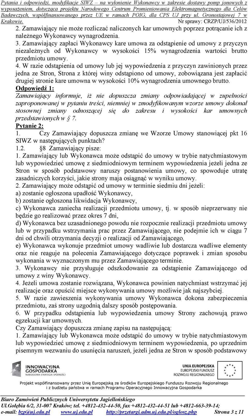 W razie odstąpienia od umowy lub jej wypowiedzenia z przyczyn zawinionych przez jedna ze Stron, Strona z której winy odstąpiono od umowy, zobowiązana jest zapłacić drugiej stronie kare umowna w