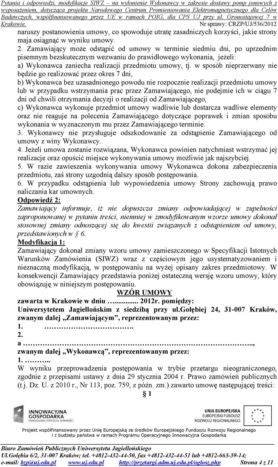 w sposób nieprzerwany nie będzie go realizować przez okres 7 dni, b) Wykonawca bez uzasadnionego powodu nie rozpocznie realizacji przedmiotu umowy lub w przypadku wstrzymania prac przez