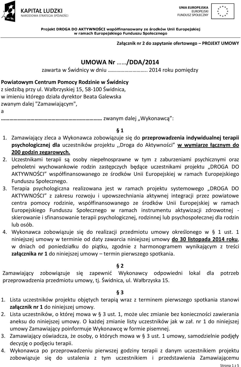 Zamawiający zleca a Wykonawca zobowiązuje się do przeprowadzenia indywidualnej terapii psychologicznej dla uczestników projektu,,droga do Aktywności w wymiarze łącznym do 20