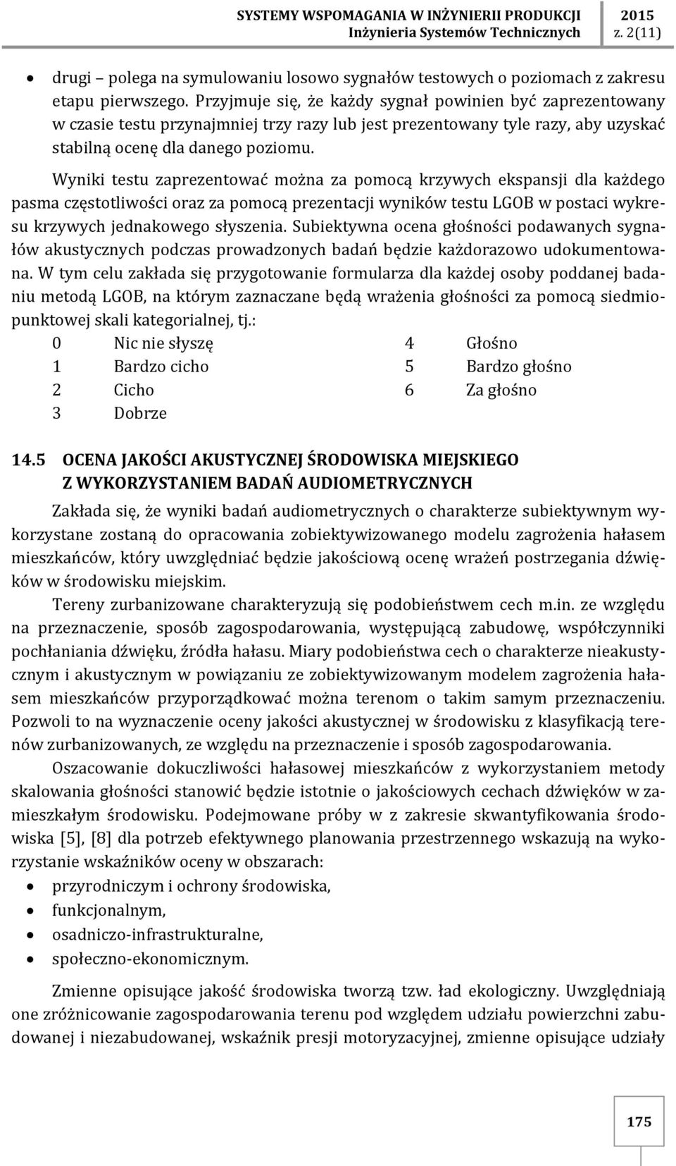 Wyniki testu zaprezentować można za pomocą krzywych ekspansji dla każdego pasma częstotliwości oraz za pomocą prezentacji wyników testu LGOB w postaci wykresu krzywych jednakowego słyszenia.