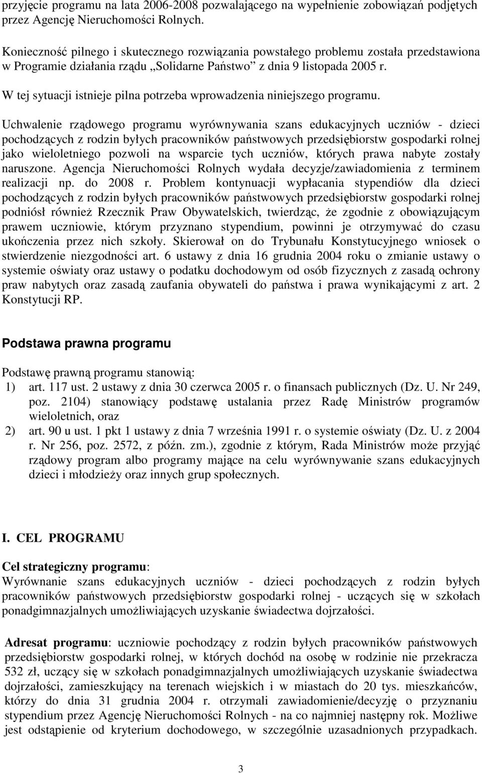 W tej sytuacji istnieje pilna potrzeba wprowadzenia niniejszego programu.