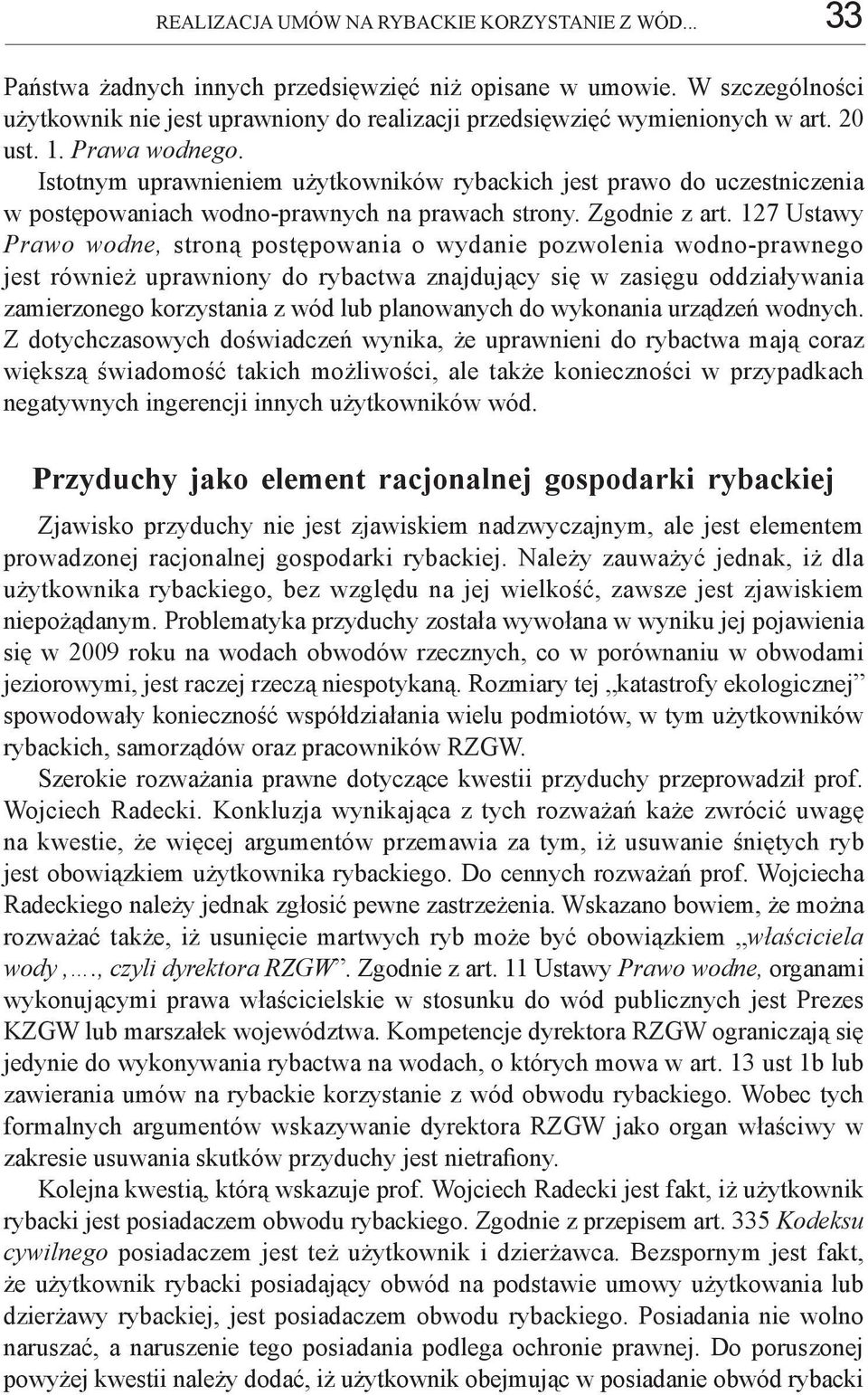 Istotnym uprawnieniem użytkowników rybackich jest prawo do uczestniczenia w postępowaniach wodno-prawnych na prawach strony. Zgodnie z art.
