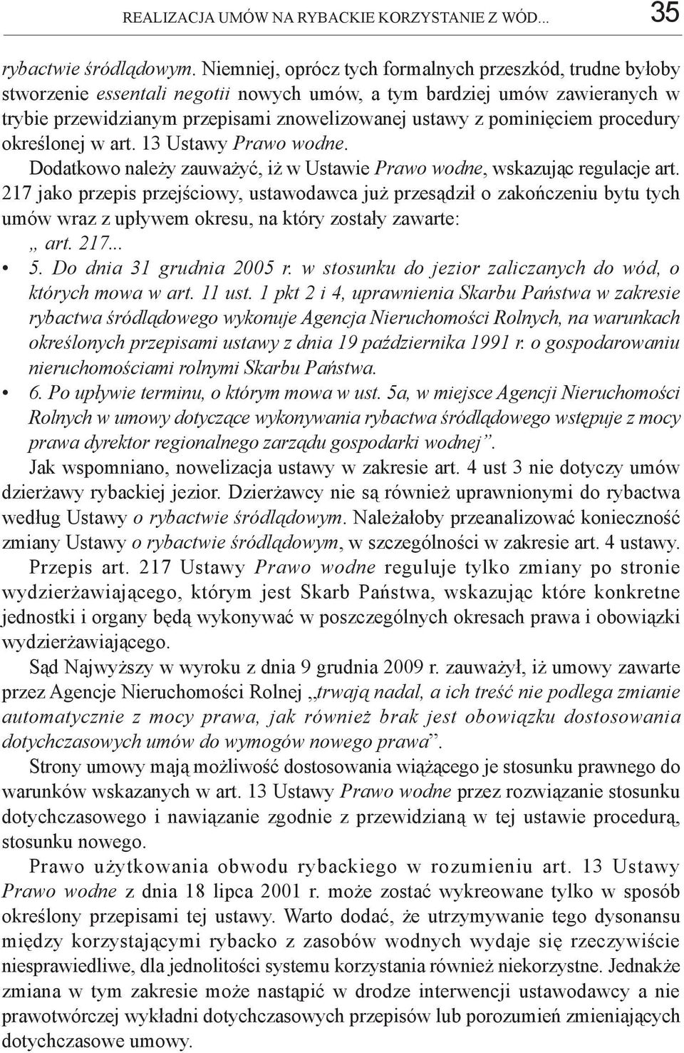 pominięciem procedury określonej w art. 13 Ustawy Prawo wodne. Dodatkowo należy zauważyć, iż w Ustawie Prawo wodne, wskazując regulacje art.