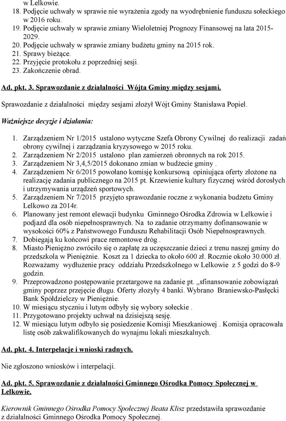 Przyjęcie protokołu z poprzedniej sesji. 23. Zakończenie obrad. Ad. pkt. 3. Sprawozdanie z działalności Wójta Gminy między sesjami.