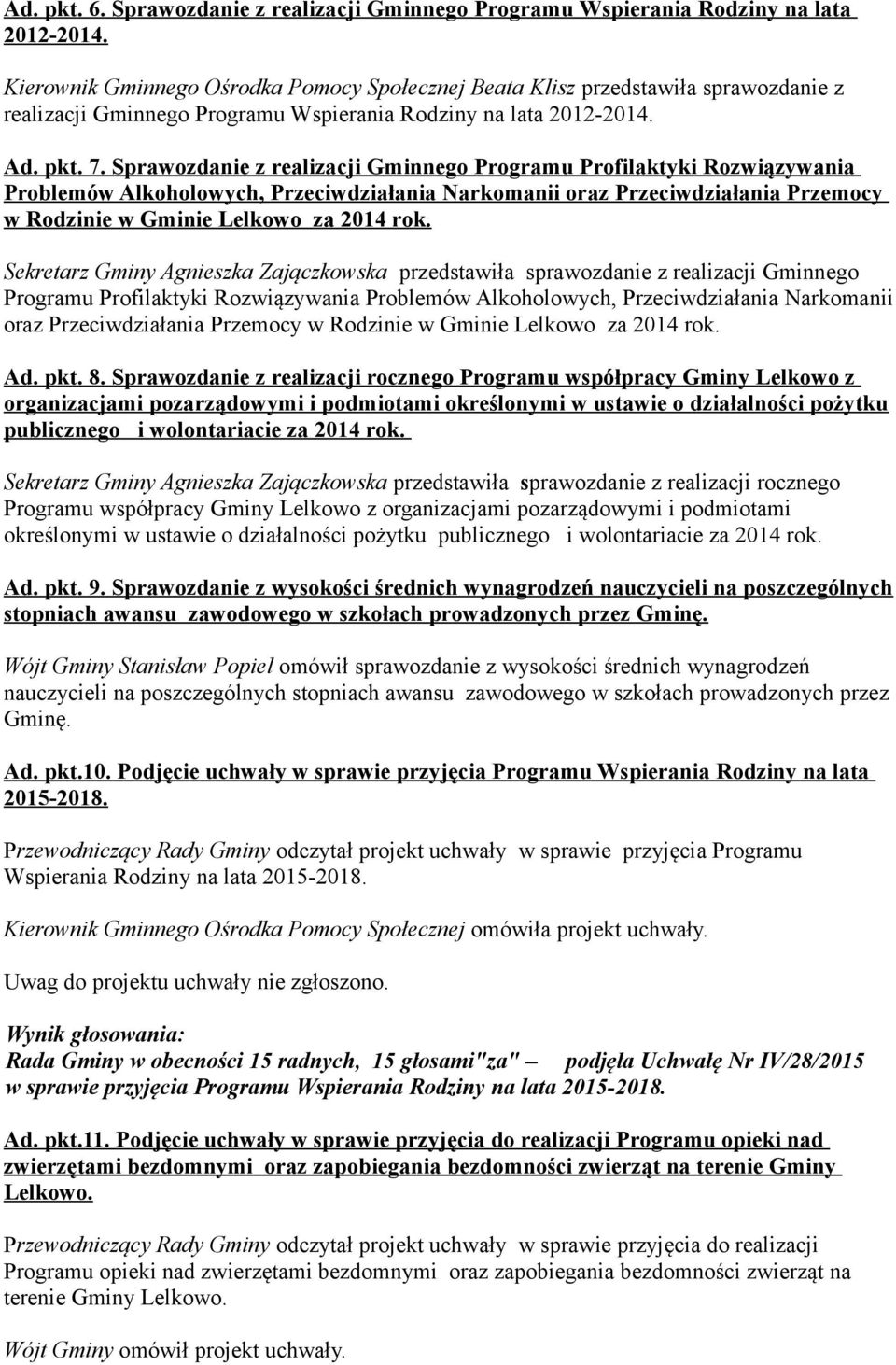 Sprawozdanie z realizacji Gminnego Programu Profilaktyki Rozwiązywania Problemów Alkoholowych, Przeciwdziałania Narkomanii oraz Przeciwdziałania Przemocy w Rodzinie w Gminie Lelkowo za 2014 rok.