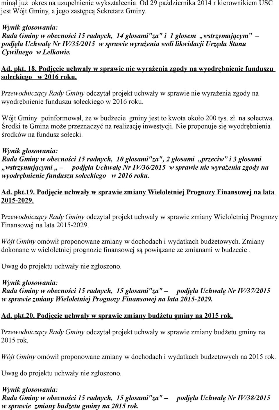 Podjęcie uchwały w sprawie nie wyrażenia zgody na wyodrębnienie funduszu sołeckiego w 2016 roku.