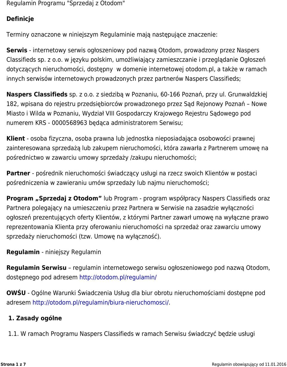 pl, a także w ramach innych serwisów internetowych prowadzonych przez partnerów Naspers Classifieds; Naspers Classifieds sp. z o.o. z siedzibą w Poznaniu, 60-166 Poznań, przy ul.
