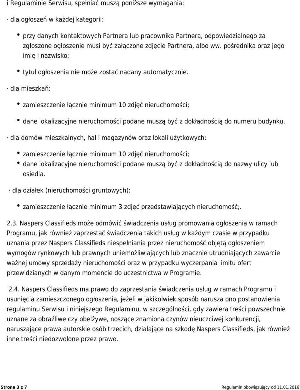 dla mieszkań: zamieszczenie łącznie minimum 10 zdjęć nieruchomości; dane lokalizacyjne nieruchomości podane muszą być z dokładnością do numeru budynku.