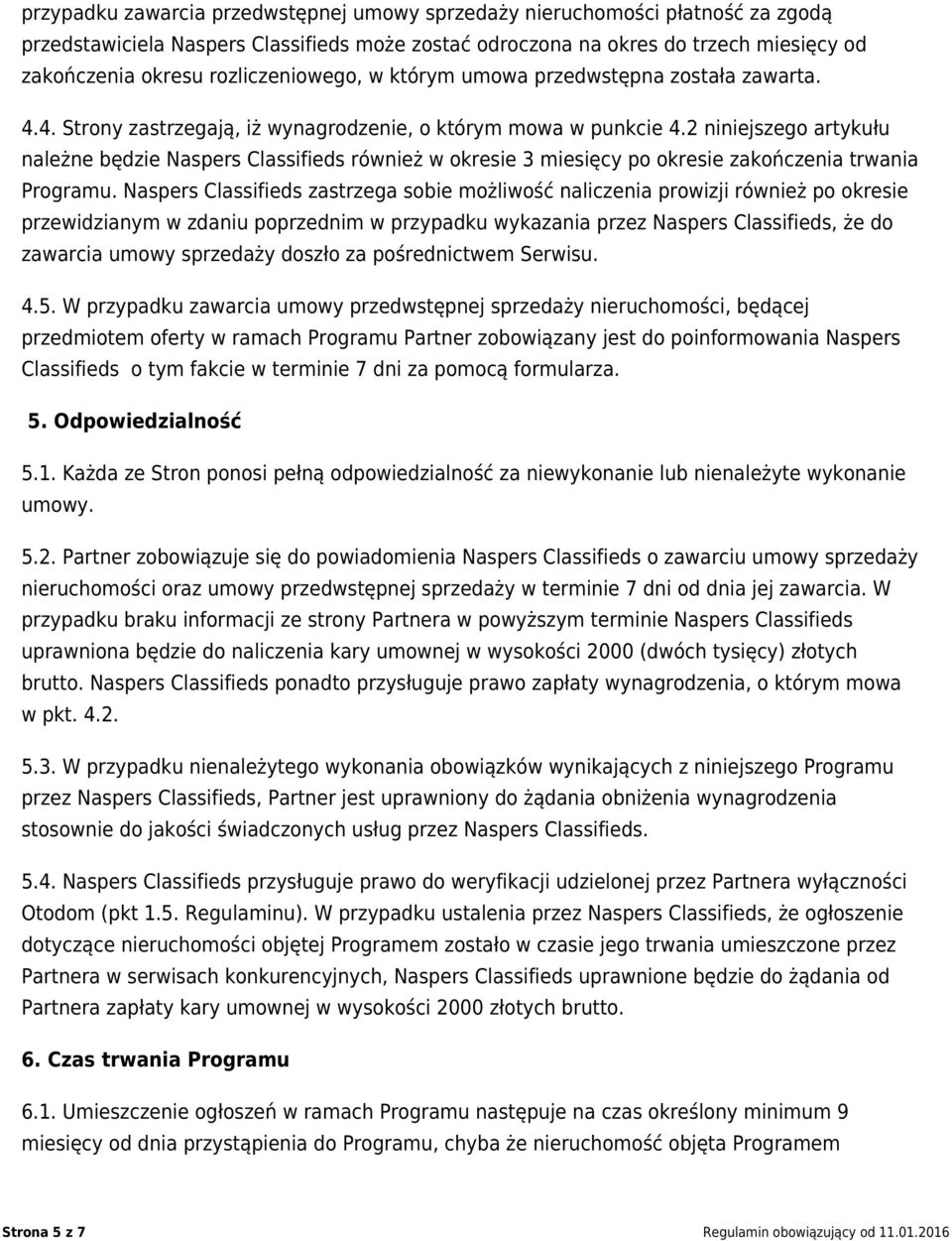 2 niniejszego artykułu należne będzie Naspers Classifieds również w okresie 3 miesięcy po okresie zakończenia trwania Programu.