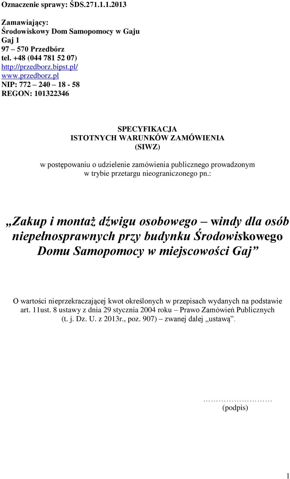pl NIP: 772 240 18-58 REGON: 101322346 SPECYFIKACJA ISTOTNYCH WARUNKÓW ZAMÓWIENIA (SIWZ) w postępowaniu o udzielenie zamówienia publicznego prowadzonym w trybie przetargu