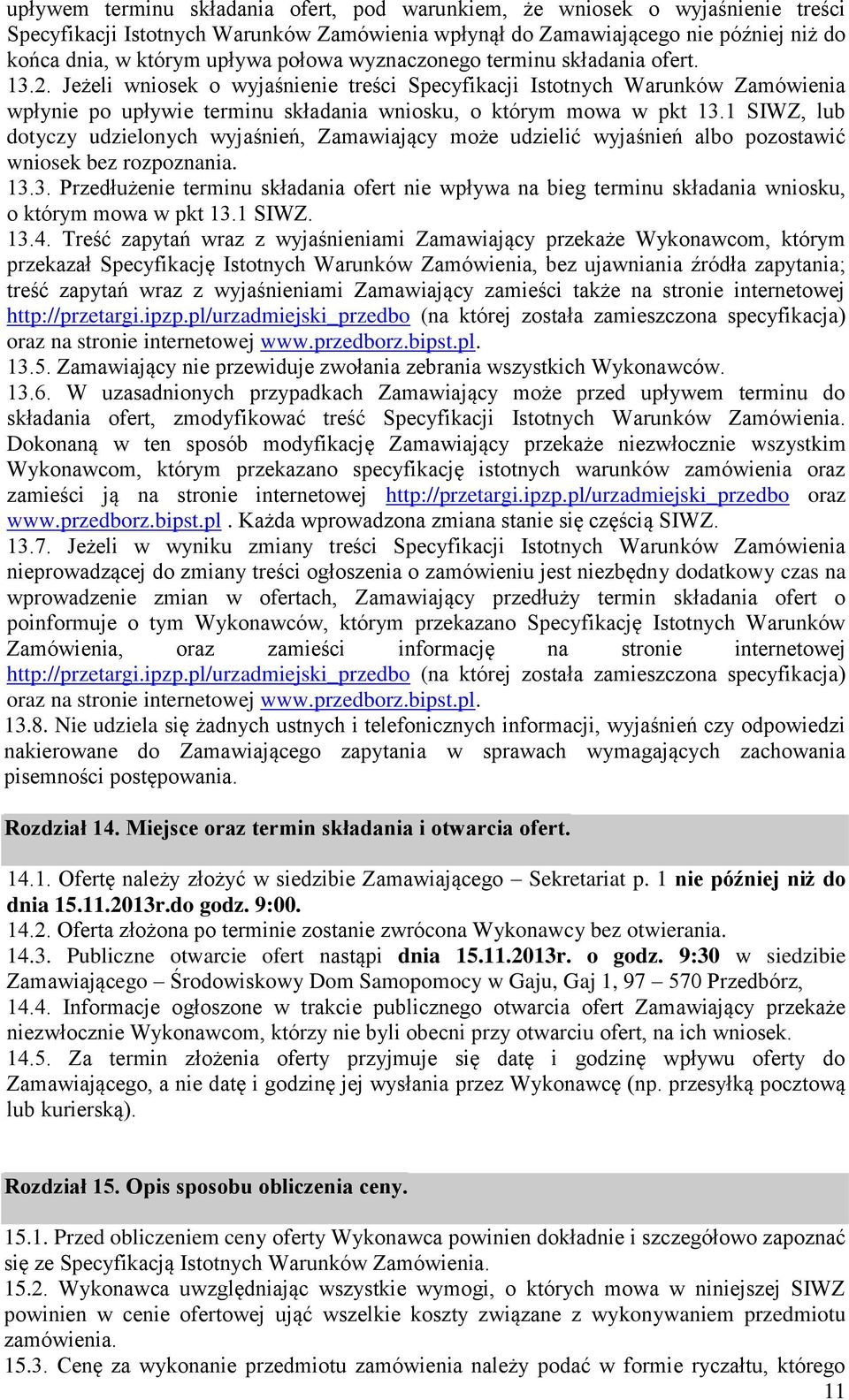 1 SIWZ, lub dotyczy udzielonych wyjaśnień, Zamawiający może udzielić wyjaśnień albo pozostawić wniosek bez rozpoznania. 13.