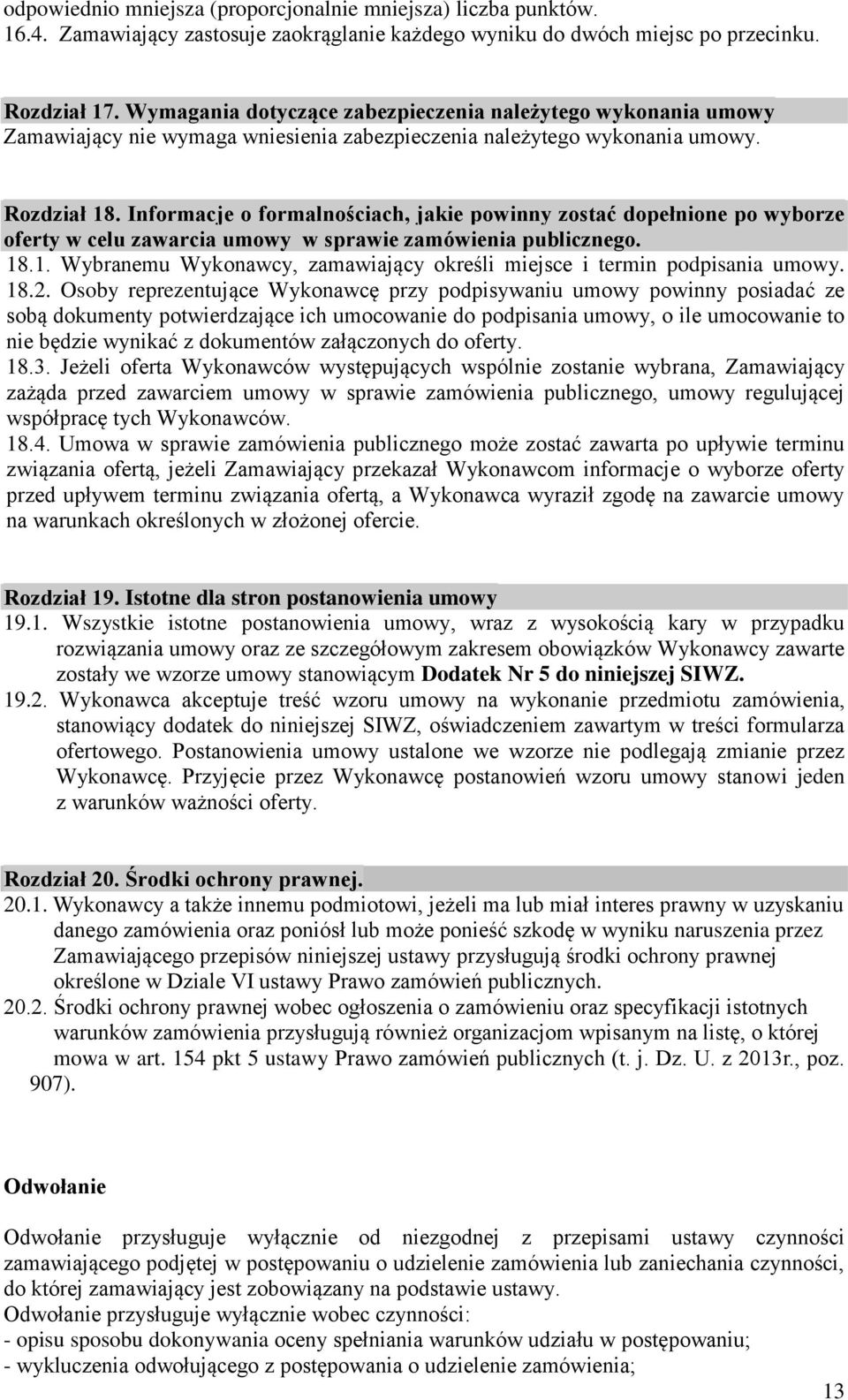 Informacje o formalnościach, jakie powinny zostać dopełnione po wyborze oferty w celu zawarcia umowy w sprawie zamówienia publicznego. 18