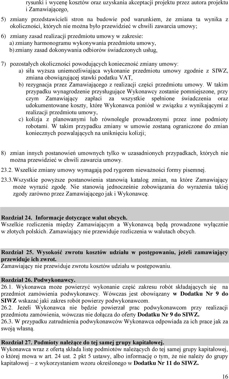 odbiorów świadczonych usług, 7) pozostałych okoliczności powodujących konieczność zmiany umowy: a) siła wyższa uniemożliwiająca wykonanie przedmiotu umowy zgodnie z SIWZ, zmiana obowiązującej stawki