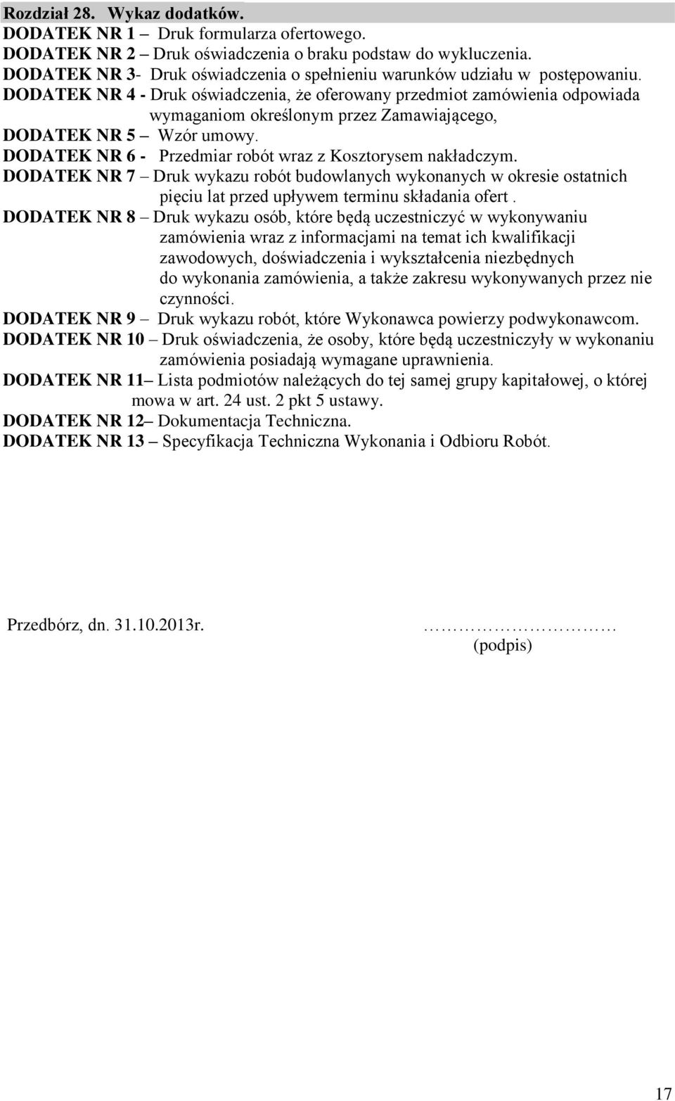 DODATEK NR 4 - Druk oświadczenia, że oferowany przedmiot zamówienia odpowiada wymaganiom określonym przez Zamawiającego, DODATEK NR 5 Wzór umowy.