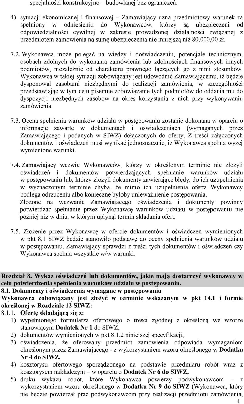 działalności związanej z przedmiotem zamówienia na sumę ubezpieczenia nie mniejszą niż 80.000,00 zł. 7.2.
